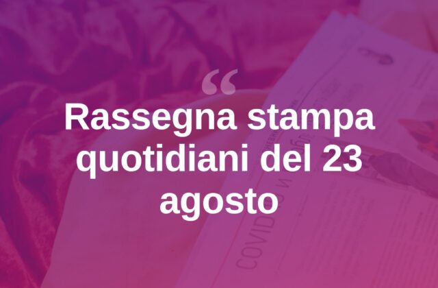 Rassegna stampa del 23 agosto: le prime pagine dei quotidiani