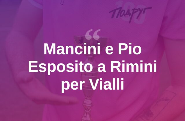 Mancini e Pio Esposito a Rimini per il Premio Vialli