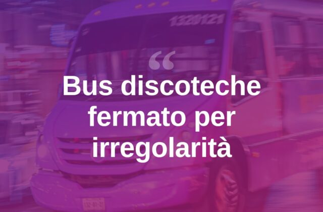 Bus discoteche fuorilegge: società fermata 20 giorni