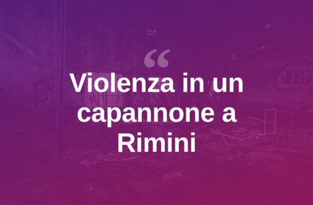 Rimini, attirata con un lavoro finto: violentata in un capannone
