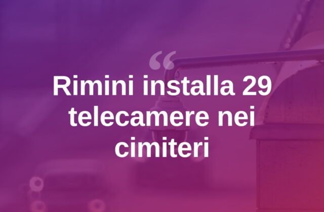 Rimini, 29 nuove telecamere nei cimiteri con “Urban Eye”