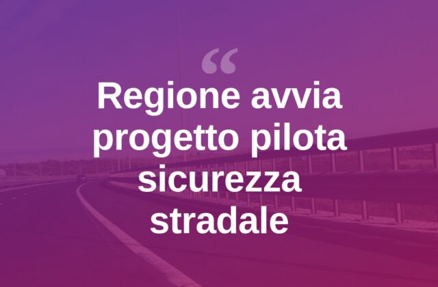 Sicurezza stradale, la Regione avvia un progetto pilota