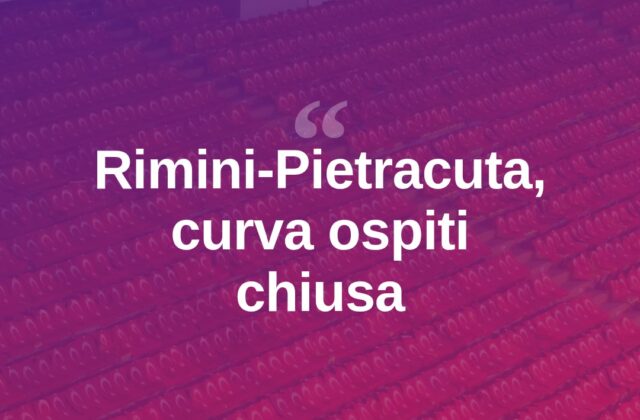 Rimini-Pietracuta di Coppa: curva ospiti chiusa, nuovi prezzi
