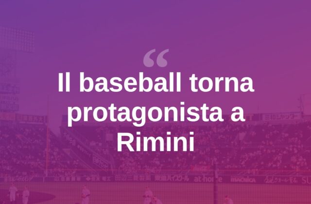Il baseball torna al centro dell’attenzione a Rimini