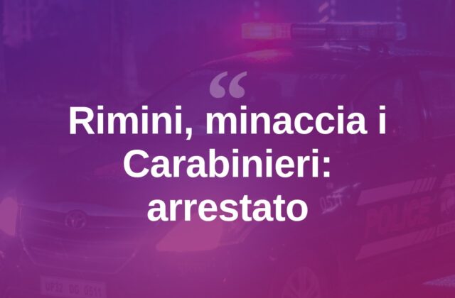 Rimini, infastidisce clienti e minaccia i Carabinieri: arrestato