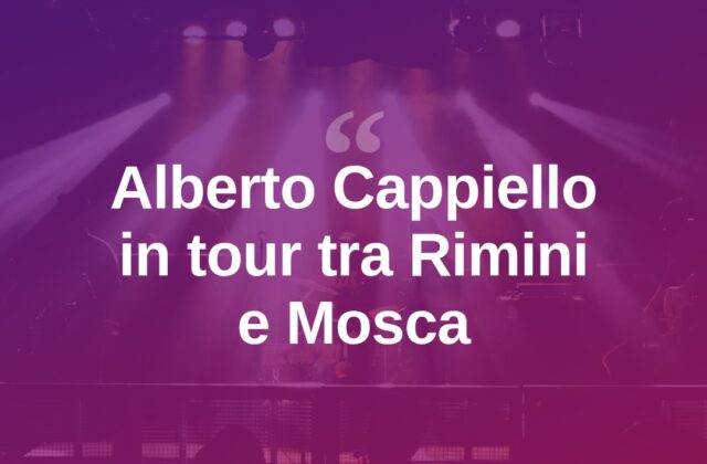 Alberto Cappiello, nuovo tour tra Rimini, Pistoia e Mosca