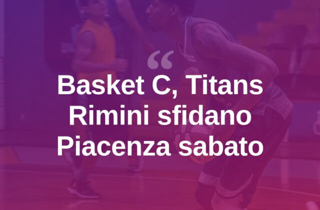 Basket C, i Titans Rimini debuttano sabato con Piacenza