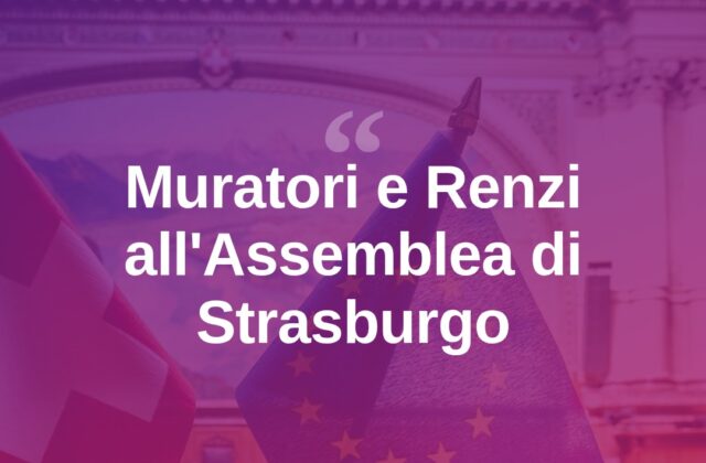 Muratori e Renzi a Strasburgo per l’Assemblea del Consiglio d’Europa