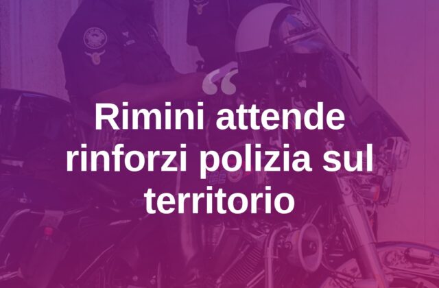 Sicurezza a Rimini, si attendono nuovi rinforzi di polizia