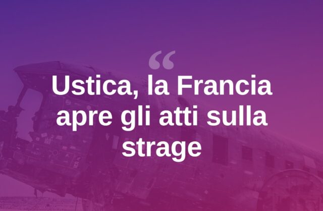 Strage di Ustica, la Francia apre gli atti: nuova speranza di verità