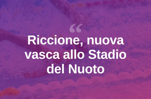 Riccione, nuova vasca allo Stadio del Nuoto entro novembre