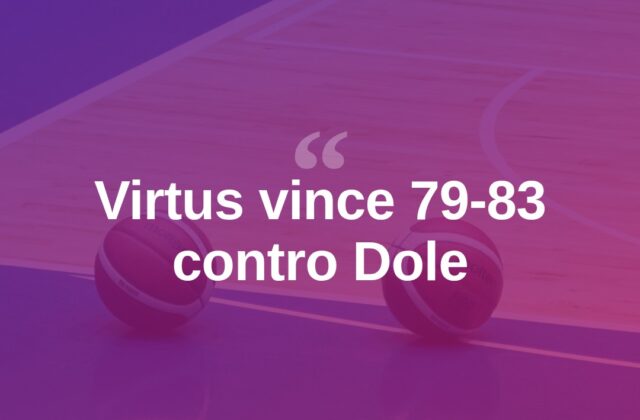 Basket, StartCup: la Virtus espugna il campo della Dole 79-83