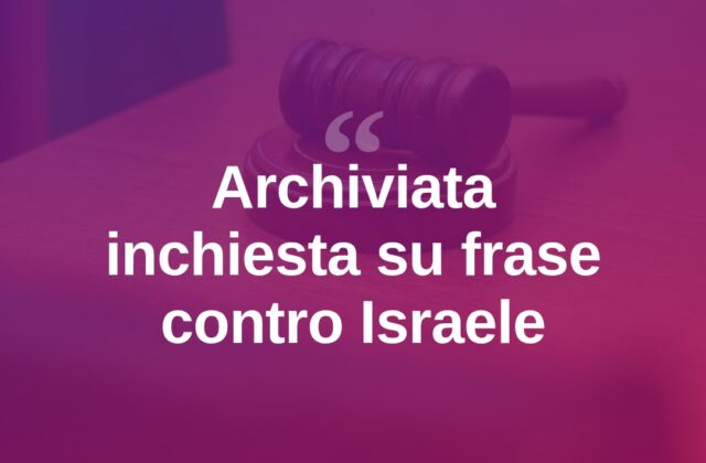 Frase su Israele, archiviata l’inchiesta contro padre e figlia