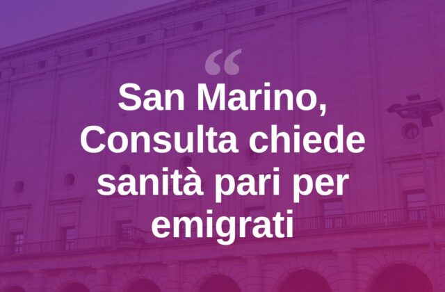 Sammarinesi all’estero, la Consulta chiede parità sanitaria