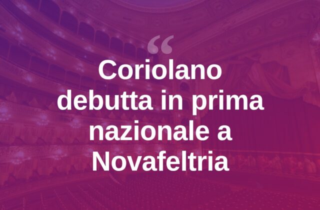 Coriolano debutta in prima nazionale a Novafeltria
