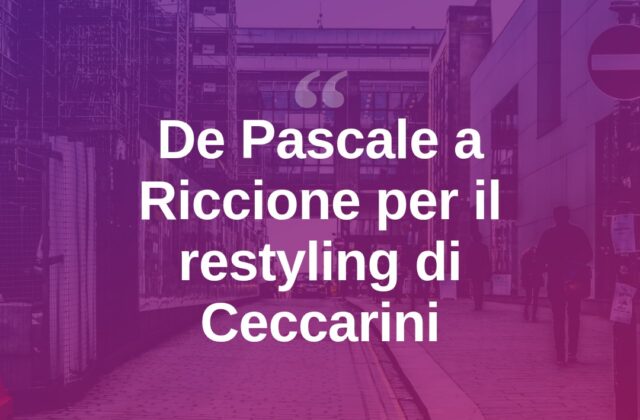 De Pascale a Riccione: “Ceccarini aveva bisogno di restyling”