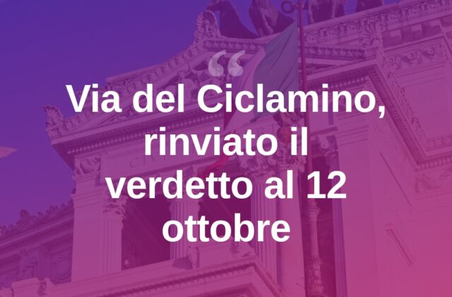 Caso via del Ciclamino, rinviato al 12 ottobre il verdetto