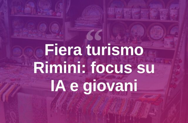 Fiera del turismo a Rimini: IA, incoming e giovani al centro