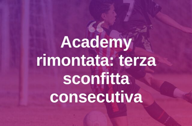 Academy, rimonta subita: arriva il terzo ko di fila