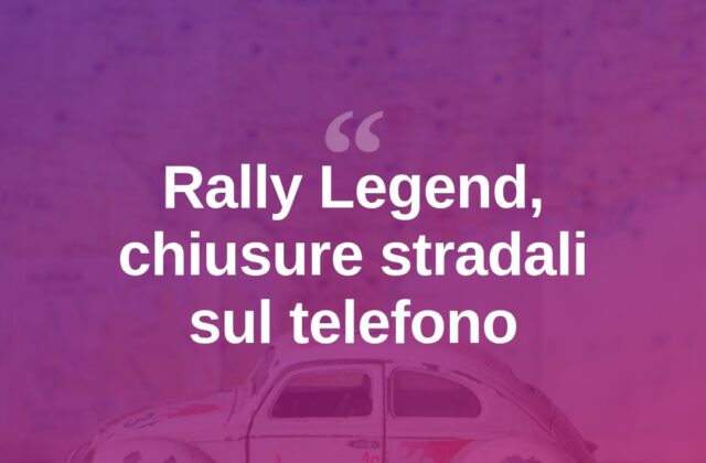 Rally Legend, le chiusure stradali consultabili dallo smartphone