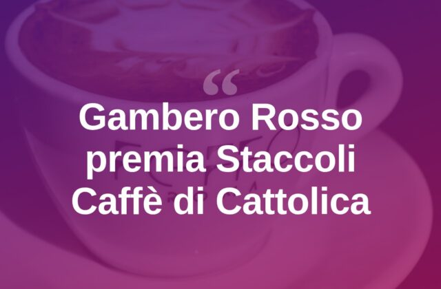 Gambero Rosso premia Staccoli Caffè di Cattolica