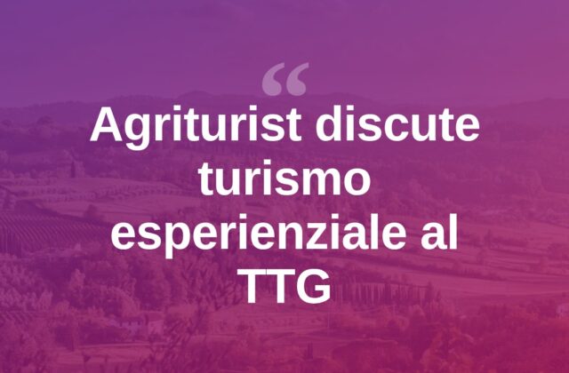 Al TTG Rimini forum Agriturist su turismo esperienziale
