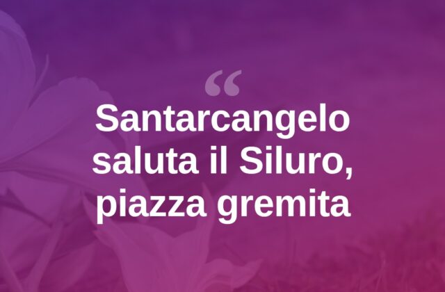 Santarcangelo saluta il “Siluro”, piazza gremita di commozione