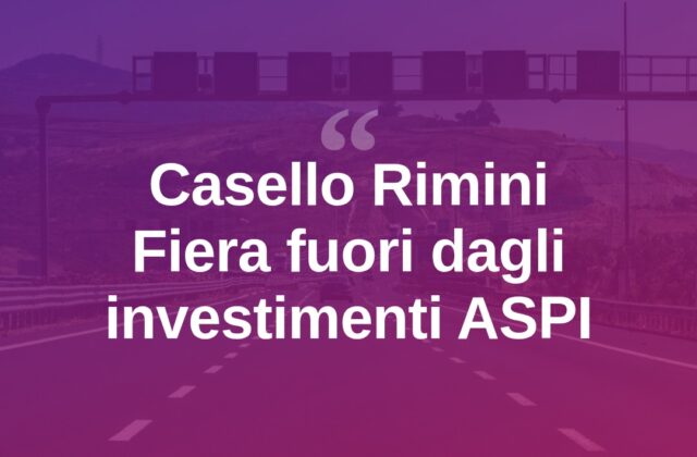 Casello Rimini Fiera, stop agli investimenti ASPI
