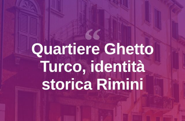 Q.10 Ghetto Turco, il quartiere di Rimini tra storia e identità