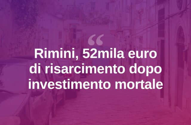 Rimini, muore dopo investimento: 52mila euro alla nipote