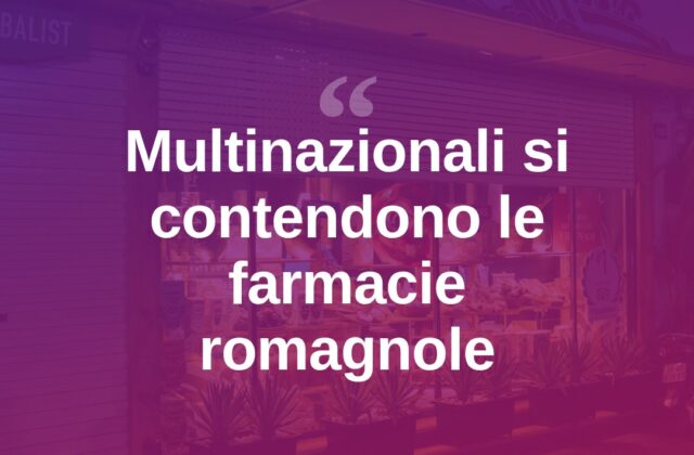 Farmacie romagnole, affare da 2 miliardi: multinazionali in pressing