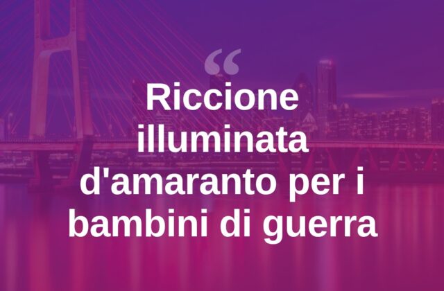 Riccione si tinge di amaranto per i bimbi vittime delle guerre
