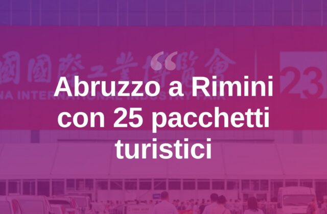 Abruzzo al TTG di Rimini con 25 pacchetti per l’estero