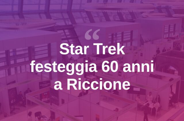 Riccione ospita la Reunion XXII per i 60 anni di Star Trek