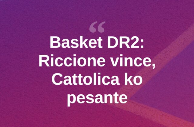 Basket DR2, Riccione vince all’esordio. Ko pesante per Cattolica