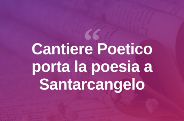 Santarcangelo, al via “Il corpo delle poesie” del Cantiere Poetico