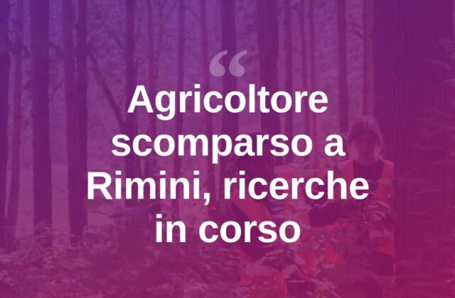 Rimini, agricoltore scomparso da giorni: scattano le ricerche