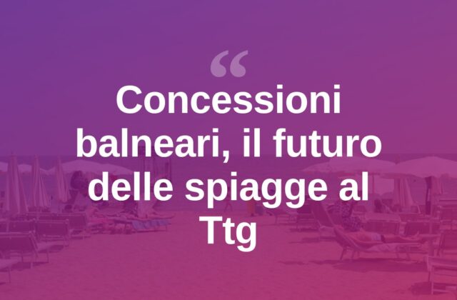 Concessioni balneari, al Ttg si discute il futuro delle spiagge
