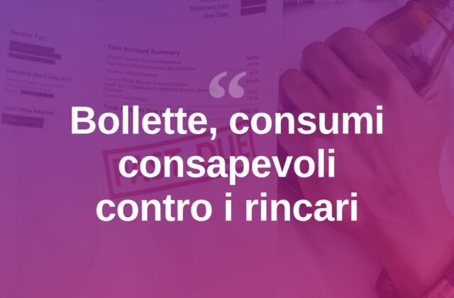 Bollette, l’appello: “Consumi consapevoli contro i rincari”
