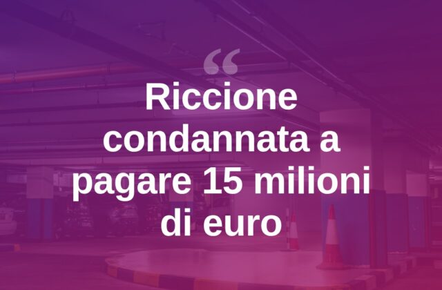 Riccione condannata a pagare 15 milioni per parcheggio interrato