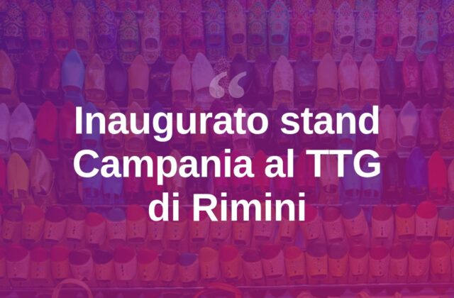 Al TTG di Rimini inaugurato lo stand della Regione Campania