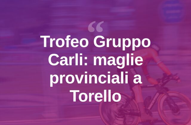 Torello, il Trofeo Gruppo Carli assegna le maglie provinciali