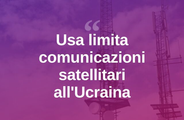 Usa, limiti alle comunicazioni satellitari per l’Ucraina sul campo