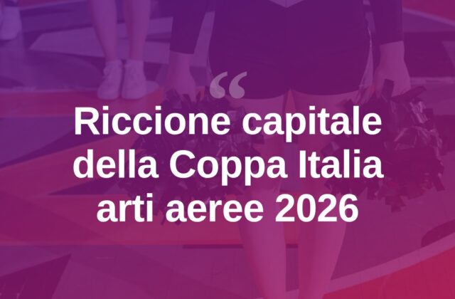 Riccione ospiterà la Coppa Italia 2026 di arti aeree
