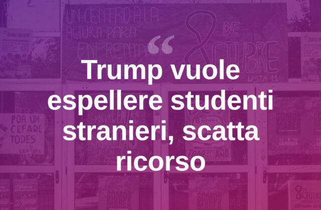Trump, studenti stranieri a rischio espulsione: scontro in tribunale