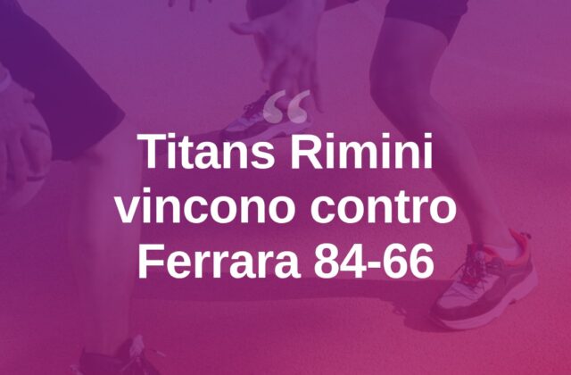 Basket, i Titans Rimini superano Ferrara 84-66