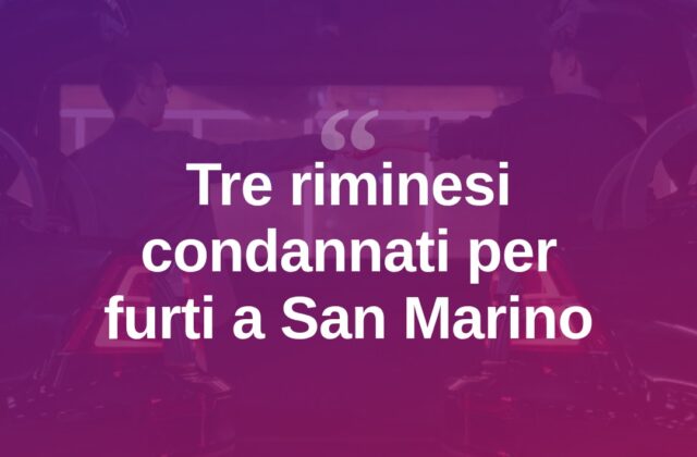 San Marino, raid su auto e garage: condannati tre riminesi
