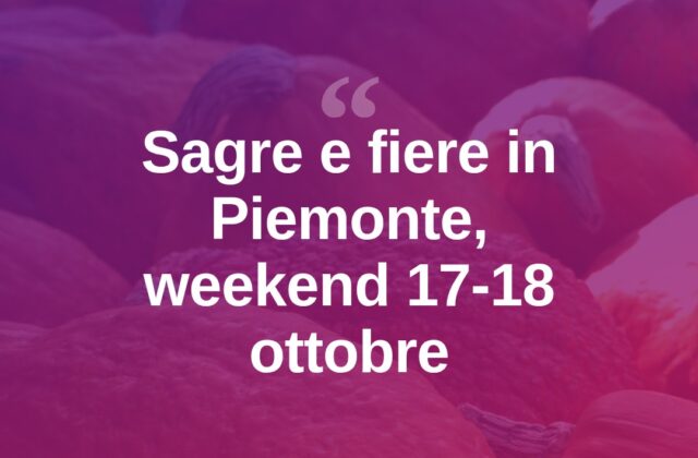 Piemonte, weekend di sagre e fiere il 17-18 ottobre 2026