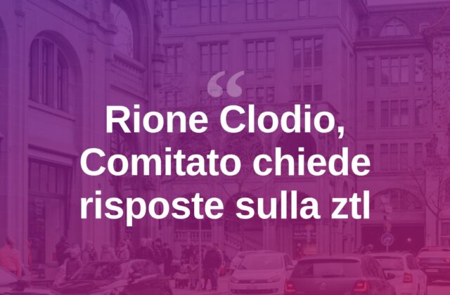 Rione Clodio, il Comitato chiede chiarezza sulla ztl di via Ducale