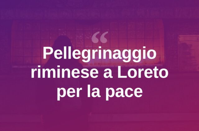 Rimini in pellegrinaggio a Loreto, preghiera corale per la pace